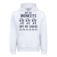 White mens not my monkeys not my circus sarcastic gifts for men, funny t shi Urban Hoodie - tuanDangUi