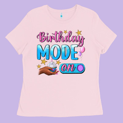 Birthday Mode On Ladies Tee Designed By Bundleandbundleshop