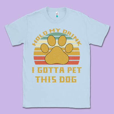 Hold My Drink I Gotta Pet This Dog Classic Tee Designed By Bettercallsaul