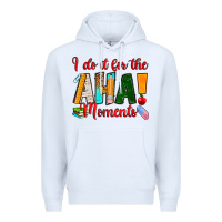 White i do it for the aha moments Premium Hoodie - RanaPortraitStore