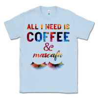 Dusty Blue All I Need Is Coffee And Mascara Classic Tee - Bettercallsaul