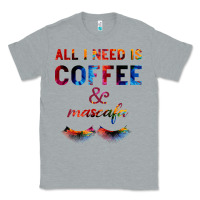 Heather Grey All I Need Is Coffee And Mascara Classic Tee - Bettercallsaul