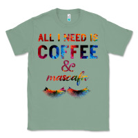 Sage All I Need Is Coffee And Mascara Classic Tee - Bettercallsaul