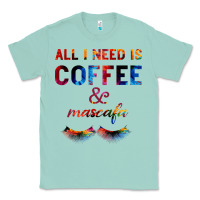 Seafoam All I Need Is Coffee And Mascara Classic Tee - Bettercallsaul