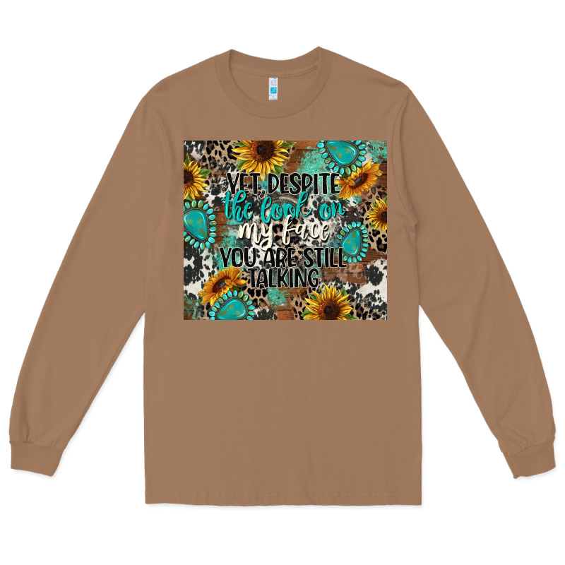 Yet Despite The Look On My Face You Are Still Talk Long Sleeve Tee by CowGirlArtShop | Teevron