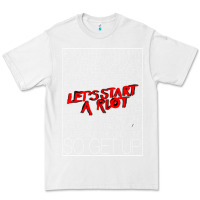 White Lets Start A Riot GIFT 1 Premium Tee - tuanDangUi