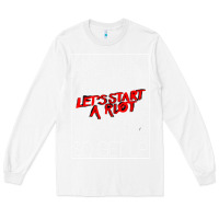 White Lets Start A Riot GIFT 1 Long Sleeve Tee - tuanDangUi