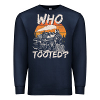 Who Tooted Funny Train Lovers And Railroad Retro Vintage Premium Sweatshirt | Teevron