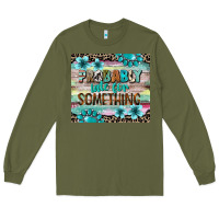 Army Green probably late for something tumbler 3 Long Sleeve Tee - CowGirlArtShop