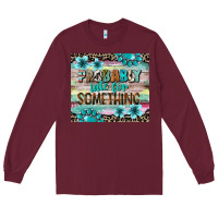 Burgundy probably late for something tumbler 3 Long Sleeve Tee - CowGirlArtShop