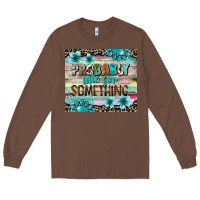 Chestnut probably late for something tumbler 3 Long Sleeve Tee - CowGirlArtShop
