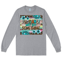 Heather Grey probably late for something tumbler 3 Long Sleeve Tee - CowGirlArtShop