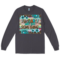 Smoke probably late for something tumbler 3 Long Sleeve Tee - CowGirlArtShop