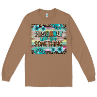 Toasted Coconut probably late for something tumbler 3 Long Sleeve Tee - CowGirlArtShop