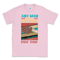 Bubblegum Pink Any man can be a father But it take someone special to be a Pawpaw Classic Tee - Bettercallsaul