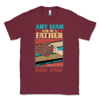 Burgundy Any man can be a father But it take someone special to be a Pawpaw Classic Tee - Bettercallsaul