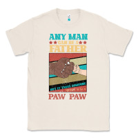 Natural Any man can be a father But it take someone special to be a Pawpaw Classic Tee - Bettercallsaul