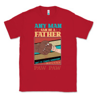 Red Any man can be a father But it take someone special to be a Pawpaw Classic Tee - Bettercallsaul
