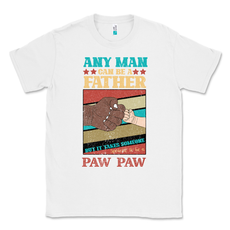 Any Man Can Be A Father But It Take Someone Special To Be A Pawpaw Classic Tee by Bettercallsaul | Teevron