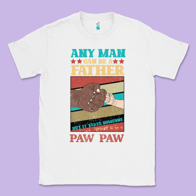 Any Man Can Be A Father But It Take Someone Special To Be A Pawpaw Classic Tee Designed By Bettercallsaul