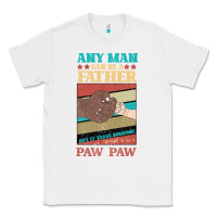 White Any man can be a father But it take someone special to be a Pawpaw Classic Tee - Bettercallsaul