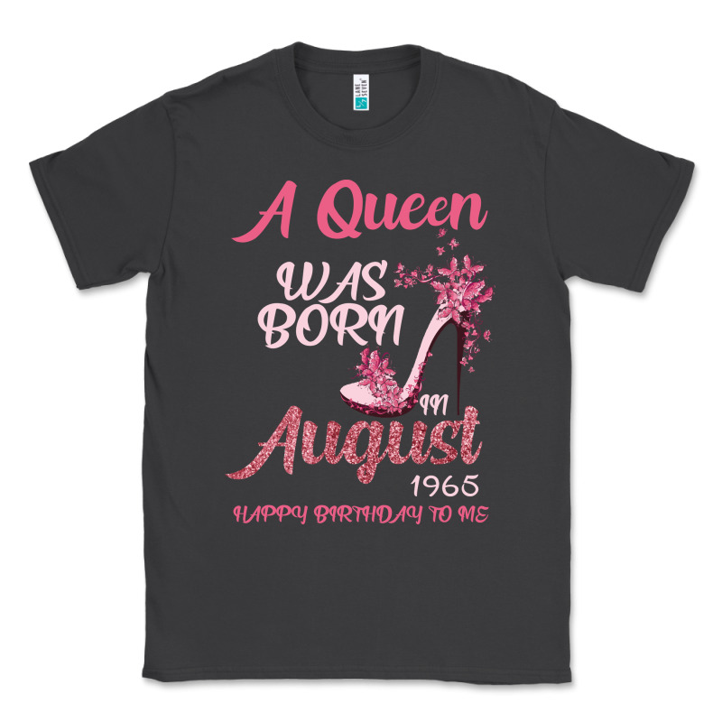 A Queen Was Born In August 1965 Happy Birthday To Me 55 Years Old Classic Tee by Bettercallsaul | Teevron