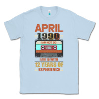 Dusty Blue Aprıl 1990 I Am Not 30 I'm 18 With 12 Years Of Experience Classic Tee - Bettercallsaul