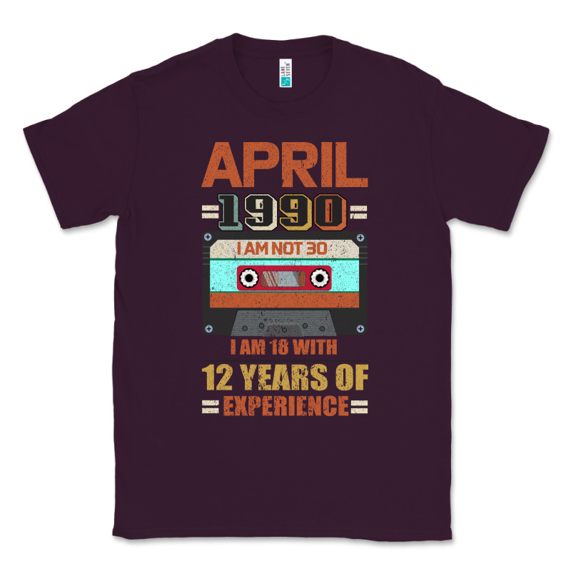 Aprıl 1990 I Am Not 30 I'm 18 With 12 Years Of Experience Classic Tee by Bettercallsaul | Teevron
