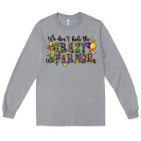 Heather Grey we dont hide the crazy we parade it Long Sleeve Tee - CowGirlArtShop