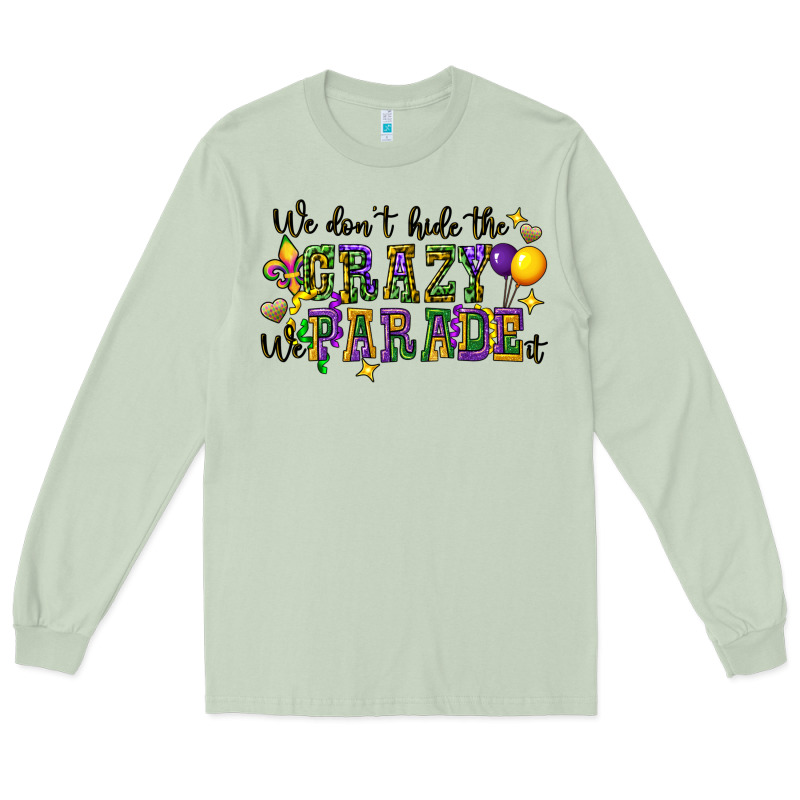 We Dont Hide The Crazy We Parade It Long Sleeve Tee by CowGirlArtShop | Teevron