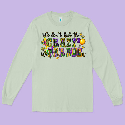 We Dont Hide The Crazy We Parade It Long Sleeve Tee Designed By Cowgirlartshop