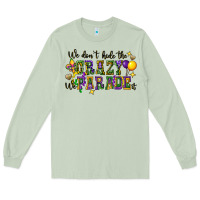 Matcha we dont hide the crazy we parade it Long Sleeve Tee - CowGirlArtShop