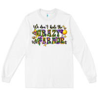 White we dont hide the crazy we parade it Long Sleeve Tee - CowGirlArtShop