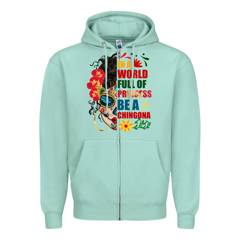 In A World Full Of Princess Be A Chingona Zipper Hoodie by BundleAndBundleShop | Teevron