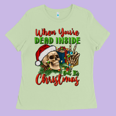 When You’re Dead Inside But It's Christmas Ladies Tee Designed By Bundleandbundleshop