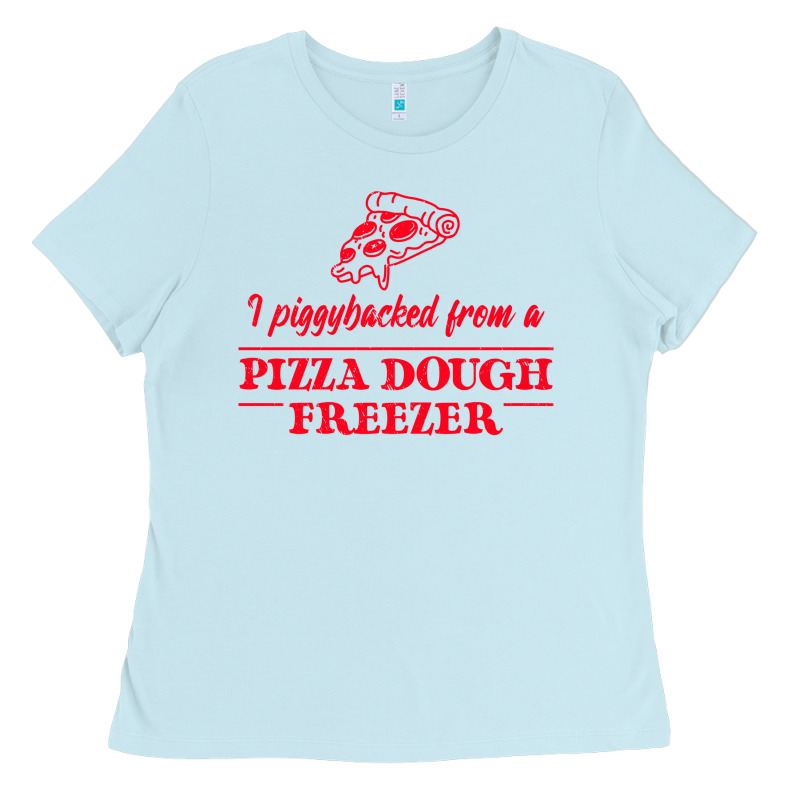Piggybacked From A Pizza Dough Freezer Ladies Tee by tuanDangUi | Teevron
