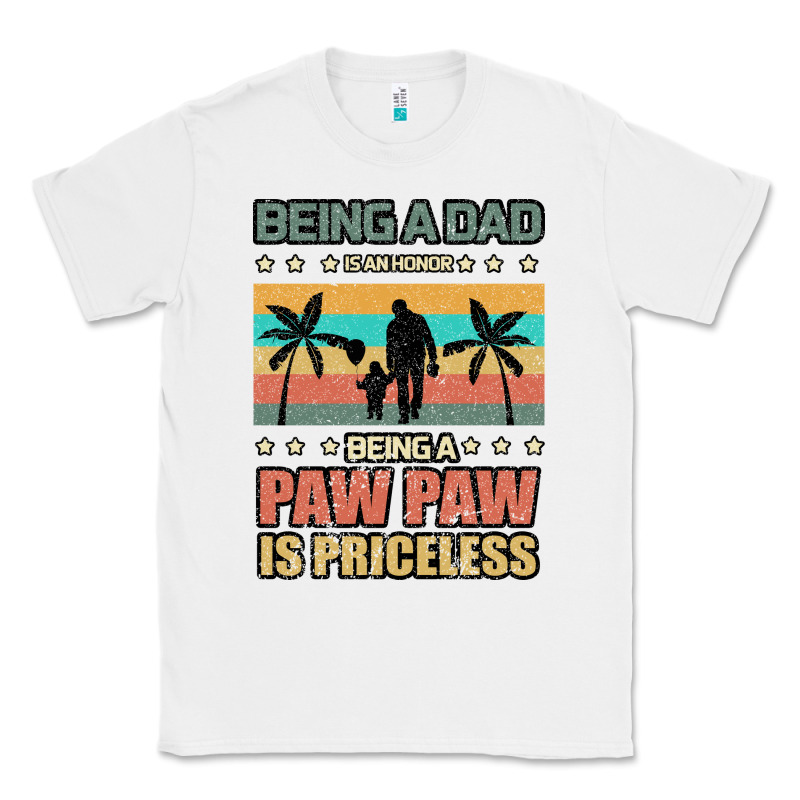 Being A Dad Is An Honor Being A Pawpaw Is Priceless Classic Tee by Bettercallsaul | Teevron