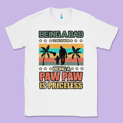Being A Dad Is An Honor Being A Pawpaw Is Priceless Classic Tee Designed By Bettercallsaul