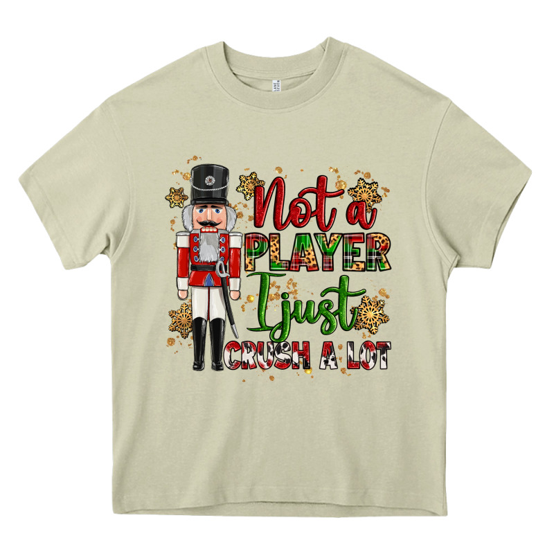 Not Player I Just Crush A Lot Nutcracker Heavy Core Tee by MaliasSmallBusiness | Teevron