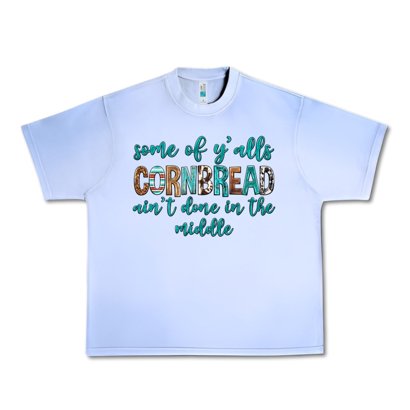 Some Of Y'alls Cornbread Ain't Done In Middle Urban Heavy Tee by texasbilliewilder | Teevron