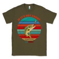 Army Green If It's Not About Fishing I'm Not Interested Classic Tee - Bettercallsaul
