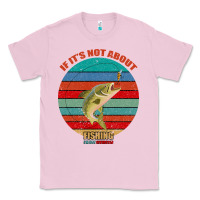 Bubblegum Pink If It's Not About Fishing I'm Not Interested Classic Tee - Bettercallsaul