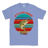 Colony Blue If It's Not About Fishing I'm Not Interested Classic Tee - Bettercallsaul