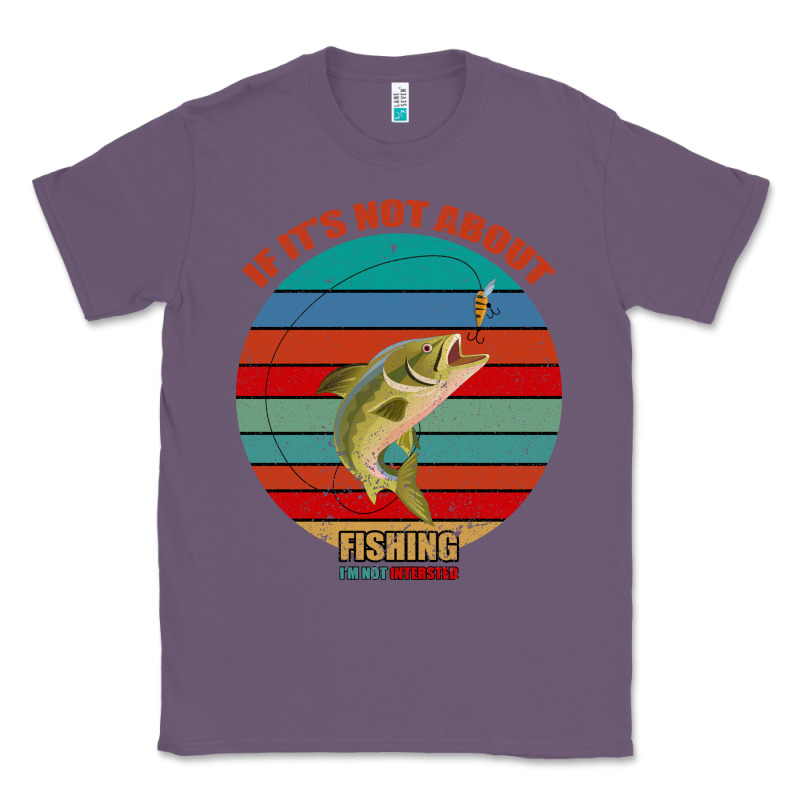 If It's Not About Fishing I'm Not Interested Classic Tee by Bettercallsaul | Teevron