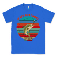 True Royal If It's Not About Fishing I'm Not Interested Classic Tee - Bettercallsaul