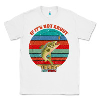 White If It's Not About Fishing I'm Not Interested Classic Tee - Bettercallsaul