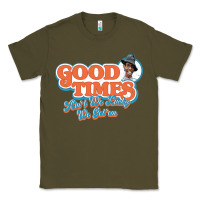 Army Green good times ain't we lucky we got'em Classic Tee - tuanDangUi
