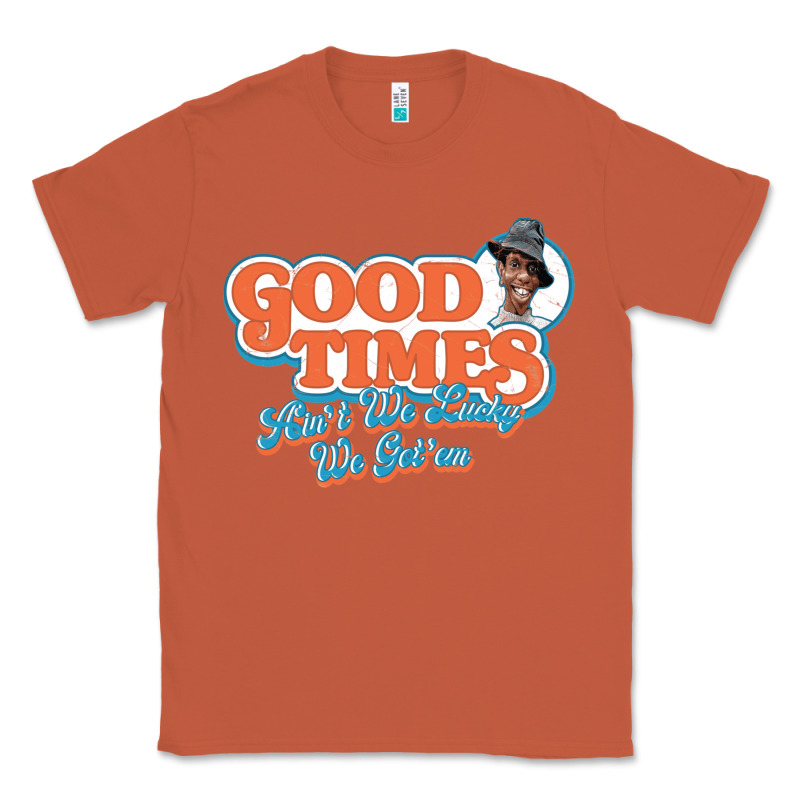 Good Times Ain't We Lucky We Got'em Classic Tee by tuanDangUi | Teevron