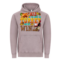 Vintage Zinc All I Need Is Turkey and Wine Vintage Hoodie - texasbilliewilder