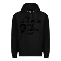 Black i'm what willis was talking about Premium Hoodie - tuanDangUi